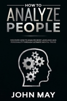 How to analyze people: Discover how to analyze body language and personality through ultimate mental tricks. B085DR9JBX Book Cover