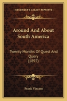 Around And About South America Twenty Months Of Quest And Query 134534984X Book Cover