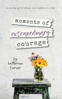 Moments of Extraordinary Courage 1734423048 Book Cover