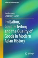 Imitation, Counterfeiting and the Quality of Goods in Modern Asian History 9811037515 Book Cover