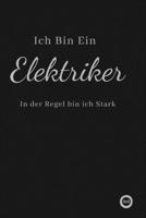Ich Bin Ein Elektriker In der Regel bin ich Stark: f�r mehr Gl�ck, Dankbarkeit und Erfolg.120 Tage Tagebuch zum Schreiben mit linierten Seiten.Geschenk f�r Kollege 1660497914 Book Cover