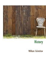 History of England, From the First Invasion by Julius Caesar, to the Year Eighteen Hundred and Fifty: Comprising Every Political Event Worthy of Remembrance 1010018116 Book Cover