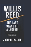 WILLIS REED: The Last Stand of a Legend: Grit, Glory, and the Moment That Defined Basketball B0F2719W2P Book Cover