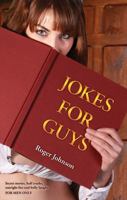 Jokes for Guys: Secret Stories, Half Truths, Outright Lies and Belly Laughs for Men Only 1926677846 Book Cover
