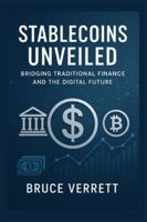 Stablecoins Unveiled: Bridging Traditional Finance and the Digital Future: Exploring the GENIUS Act, Regulation, and the Role of Stablecoins in Shaping Global Finance B0G3WKK37D Book Cover