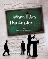 When I Am the Leader . . . 1466902167 Book Cover