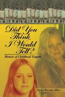Did You Think I Would Tell?: Memoir of Childhood Tragedy 148360635X Book Cover