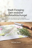 Stadt-Foraging: Dein essbarer Großstadtdschungel: Wildpflanzen sicher bestimmen, ernten und genießen – Der Praxis-Guide für urbane Selbstversorger und ... für Selbstversorger) (German Edition) B0H1BFH574 Book Cover