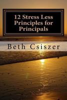 12 Stress Less Principles for Principals 1533116660 Book Cover
