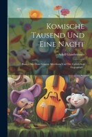 Komische Tausend Und Eine Nacht: Buntes Aus Dem Grauen Alterthum Und Der Gräulichen Gegenwart... (German Edition) 1022650424 Book Cover