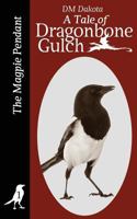 The Magpie Pendant: A Tale of Dragonbone Gulch 1537323687 Book Cover