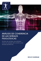 Análisis de coherencia de las señales fisiológicas: Análisis de señales simultáneas entre las señales del cerebro y las señales periféricas 6200927111 Book Cover