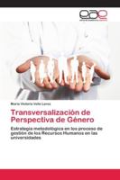 Transversalización de Perspectiva de Género: Estrategia metodológica en los proceso de gestión de los Recursos Humanos en las universidades 6200405298 Book Cover