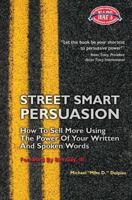 Street Smart Persuasion: How To Sell More Using The Power Of Your Written And Spoken Words 0979910412 Book Cover