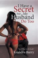 I Have a Secret But My Husband Do Too: Two Wrongs Can Be Deadly 1524540617 Book Cover