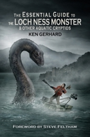 The Essential Guide to the Loch Ness Monster & Other Aquatic Cryptids 0578847469 Book Cover