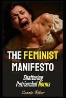 The Feminist Manifesto: Shattering Patriarchal Norms (Radical Feminism Fatale (satire)) B0F8J7B5ZY Book Cover