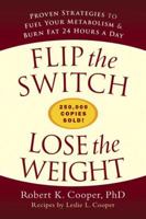 Flip the Switch: Proven Strategies to Fuel Your Metabolism and Burn Fat 24 Hours a Day 1579549799 Book Cover