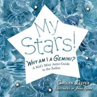 My Stars! Why Am I a Gemini?: A Kid's Mini Astro-Guide to the Zodiac 168401882X Book Cover