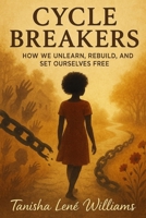 Cycle Breakers: How We Unlearn, Rebuild, and Set Our Selves Free B0FLVTX3M1 Book Cover