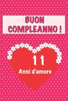 Buon compleanno 11 anni d'amore: 11 Anni D’amore, San valentino Adorabile e bello libro quaderno di Compleanno che può usarlo come Diario o Taccuino (Italian Edition) 1658642481 Book Cover