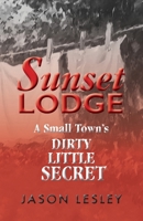 Sunset Lodge: A Small Town's Dirty Little Secret 1955095698 Book Cover
