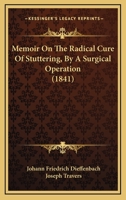 Memoir On the Radical Cure of Stuttering by a Surgical Operation, Tr. by J. Travers 1019065737 Book Cover