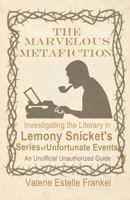 The Marvelous Metafiction : Investigating the Literary in Lemony Snicket's Series of Unfortunate Events 1793034265 Book Cover