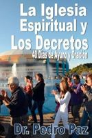 La Iglesia Espiritual y los Decretos: 40 Dias de Ayuno y Oracion 1530271835 Book Cover