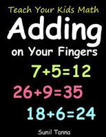 Teach Your Kids Math! Adding on Your Fingers 1727172930 Book Cover