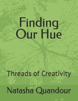 Finding Our Hue: Threads of Creativity B0D9BM61V8 Book Cover