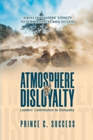 ATMOSPHERE OF DISLOYALTY: Leaders' contribution to disloyalty (Series on leaders' loyalty to subordinates and to God) B08JF5KVXP Book Cover