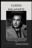 Curzio Malaparte: An Extraordinary Journey of Contradictions, Profound Political Evolution, and Unparalleled Literary Mastery That Continues to Shape and Inspire the Modern World B0F6TNM1ZC Book Cover