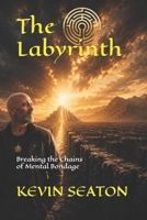 The Labyrinth: Breaking the Chains of Mental Bondage B0GV8LW7QP Book Cover