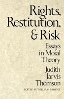 Rights, Restitution, and Risk: Essays in Moral Theory 0674769813 Book Cover