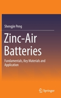 Zinc-Air Batteries: Fundamentals, Key Materials and Application 9811982139 Book Cover