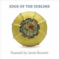 Edge of the Sublime: Enamels by Jamie Bennett 1555952852 Book Cover