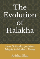 The Evolution of Halakha: How Orthodox Judaism Adapts to Modern Times B0C1J7CR4M Book Cover