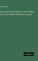 Der syntactische Gebrauch der Partikel GE in den Werken Alfred des Grossen 3563966761 Book Cover