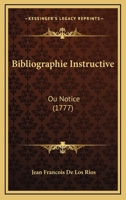 Bibliographie Instructive: Ou Notice (1777) 114174418X Book Cover