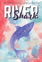 River Shark: A Story of Falling into Darkness- And Fighting to Find The Light B0GGVMFV9J Book Cover