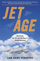 Jet Age: The Comet, the 707, and the Race to Shrink the World 1583334025 Book Cover