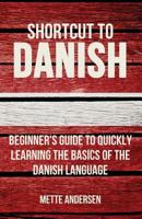 Shortcut to Danish: Beginner's Guide to Quickly Learning the Basics of the Danish Language 0995930511 Book Cover