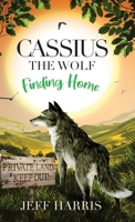Cassius The Wolf: Finding Home: An Animal Story of Survival, Rescue and Unbreakable Friendship 1068696729 Book Cover