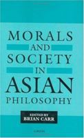 Morals and Society in Asian Philosophy 1138994200 Book Cover