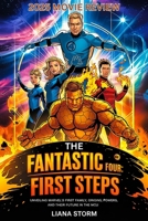 The Fantastic Four: First Steps (2025) Movie Review: Unveiling Marvel’s First Family; Origins, Powers, and Their Future in the MCU B0F62XXCXJ Book Cover