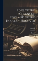 Lives of the Queens of England of the House of Hanover; Volume 1 1020360615 Book Cover