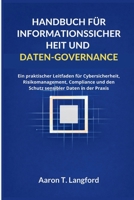 Handbuch für Informationssicherheit und Daten-Governance: Ein praktischer Leitfaden für Cybersicherheit, Risikomanagement, Compliance und den Schutz sensibler Daten in der Praxis (German Edition) B0GWTJNHHL Book Cover