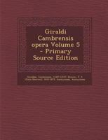 Giraldi Cambrensis Opera Volume 5 - Primary Source Edition 1295615401 Book Cover