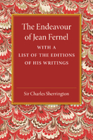 The endeavour of Jean Fernel: With a list of the editions of his writings 110745378X Book Cover